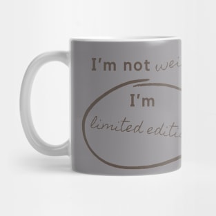 I'm not weird, I'm Limited Edition Mug